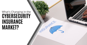 What is changing in Cybersecurity Insurance?